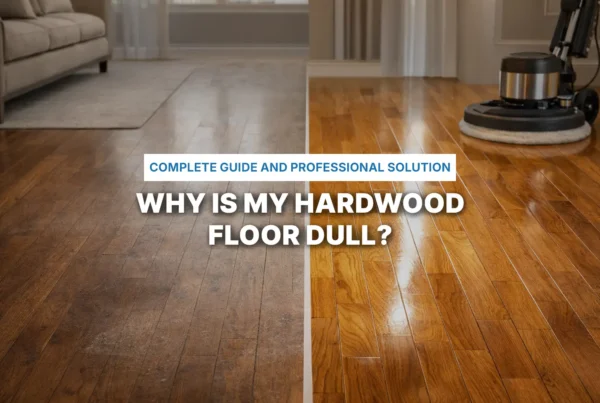 Why Is my Hardwood Floor dull? Complete guide and professional solution